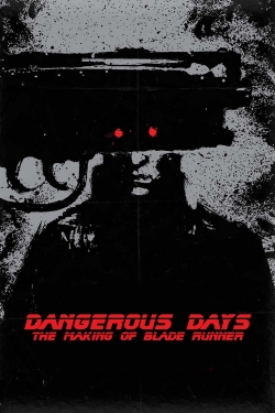 Dangerous Days: Making 'Blade Runner'-hd