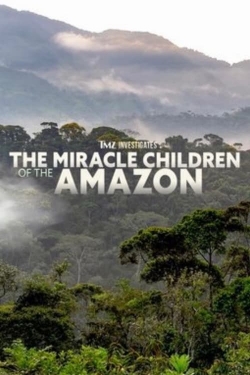 TMZ Investigates: The Miracle Children of the Amazon-hd